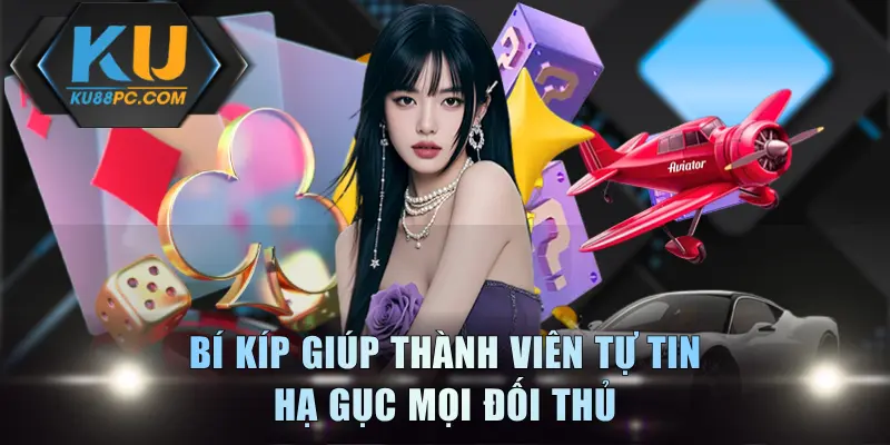 Binh Xập Xám - Giải Trí Kịch Tính, Gay Cấn Bậc Nhất KU88 4 Bí kíp giúp thành viên tự tin hạ gục mọi đối thủ