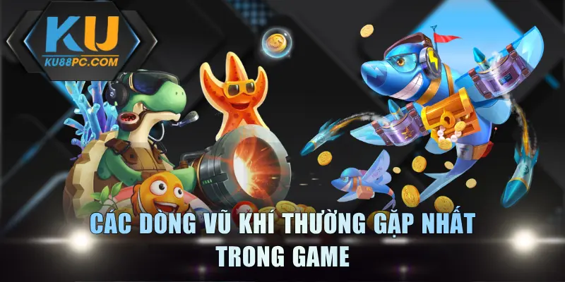 Các dòng vũ khí thường gặp nhất trong game