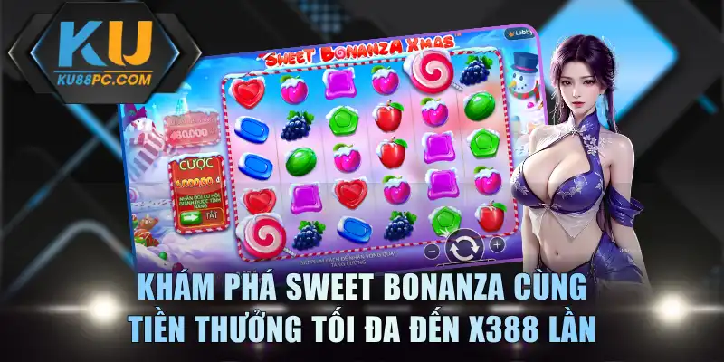 Khám phá Sweet Bonanza cùng tiền thưởng tối đa đến x388 lần
