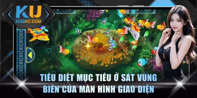 Tiêu diệt mục tiêu ở sát vùng biên của màn hình giao diện