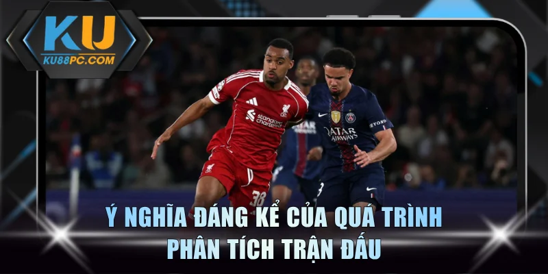 Ý nghĩa đáng kể của quá trình phân tích trận đấu