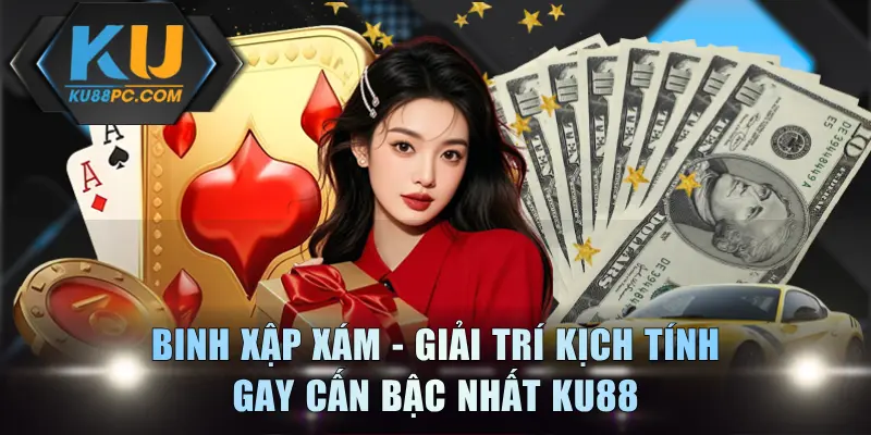Binh Xập Xám - Giải Trí Kịch Tính, Gay Cấn Bậc Nhất KU88 1 Binh Xập Xám